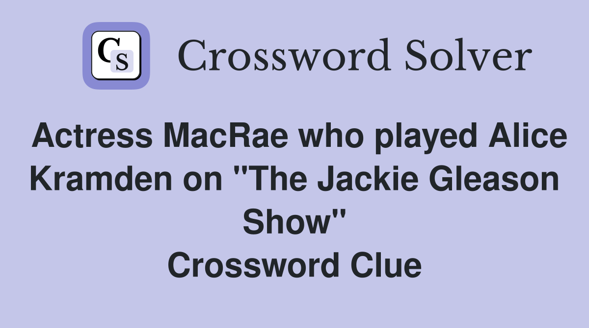 Actress MacRae who played Alice Kramden on "The Jackie Gleason Show